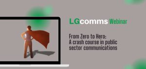 From Zero to Hero: A crash course in public sector communications