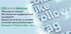 Whose job is it anyway? Who should own engagement and consultation? Should it sit on its own, or sit within a Council’s communications team?